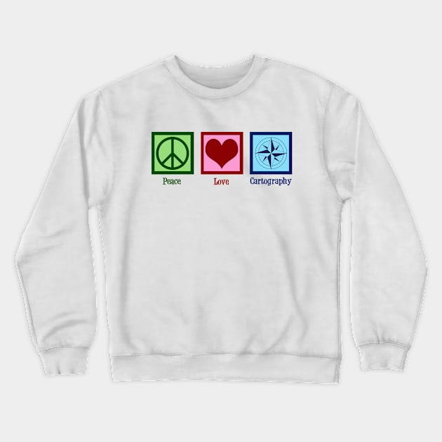 Peace Love Cartography Crewneck Sweatshirt by epiclovedesigns